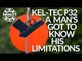KEL-TEC P32 ~ A MAN&#39;S GOT TO KNOW HIS LIMITATIONS XI