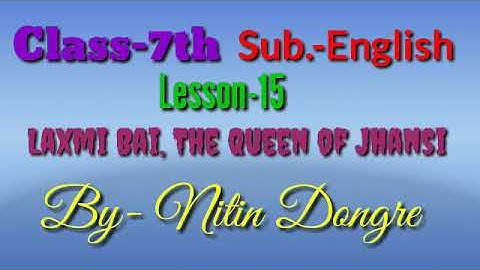 Laxmi Bai, The Queen of Jhansi, English Class-7