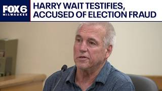 Harry Wait testifies in absentee ballot fraud trial | FOX6 News Milwaukee