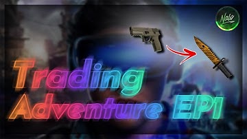 CS:GO: TRADING ADVENTURE | Learn to Trade and how to Profit! | Episode 1