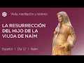 12 de octubre. Visita a Naím. Reflexión sobre la resurrección del hijo de la Viuda de Naím.