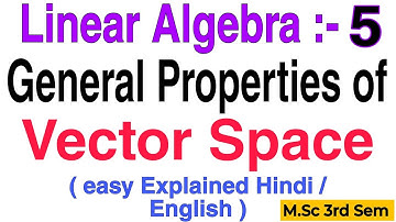 General Properties of Vector Space || Important Theorem || Linear Algebra || M.Sc 3rd Semester ||