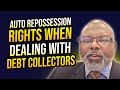 AUTO REPOSSESSION RIGHTS WHEN DEALING WITH DEBT COLLECTORS