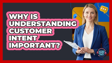 Why Is Understanding Customer Intent Important?