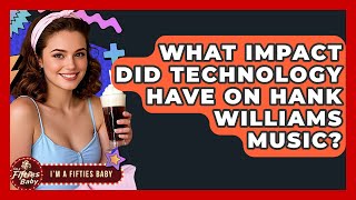 What Impact Did Technology Have On Hank Williams Music? - Im a 50s Baby