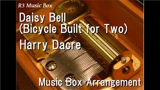 Daisy Bell (Bicycle Built for Two)/Harry Dacre [Music Box]