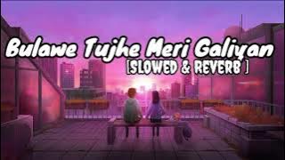 Bulawe Tujhe Yari Aaj Meri Galiyan lofi song | slowed & Reverb|