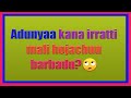 Adunyaa Kana Irratti Mali Hojachuu Barbadu ЁЯЩД Adunyaa Kana Irratti Mali Hojachuu Barbadu ЁЯЩД