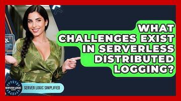 What Challenges Exist In Serverless Distributed Logging? - Server Logic Simplified