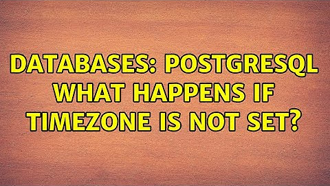 Databases: PostgreSQL what happens if TimeZone is not set?