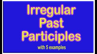 Irregular Past Participles with 5 examples
