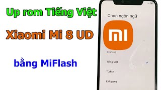 Cách up rom chạy phần mềm tiếng việt Xiaomi Mi 8 UD/Mi 8 Pro