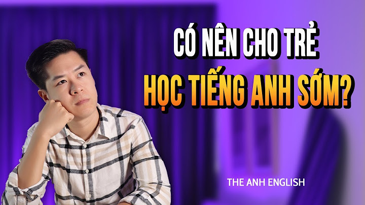 Nên dạy trẻ học tiếng anh khi nào năm 2024