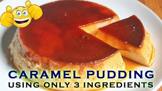 CARAMEL PUDDING using only 3 INGREDIENTS | BEST & COST FRIENDLY