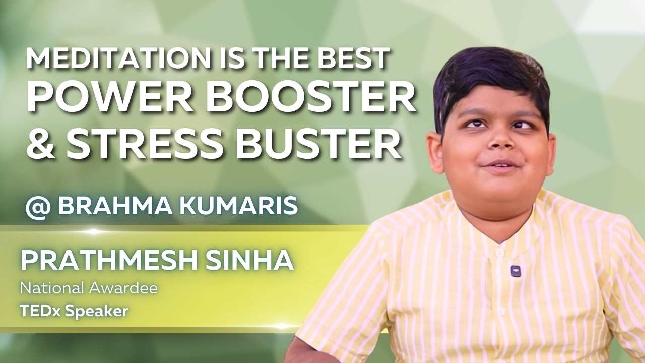 बच्चों के लिए मेडिटेशन क्यों जरूरी है – प्रथमेश सिन्हा का अनुभव @brahmakumaris