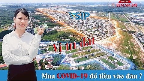 ĐẤT NỀN VSIP II | ĐẦU TƯ AN TOÀN MÙA COVID-19 | KCN VSIP 2