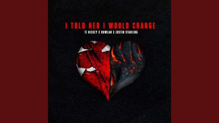 i told her i would change (feat. Rowlan & Justin Starling)