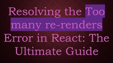 Resolving the Too many re-renders Error in React: The Ultimate Guide