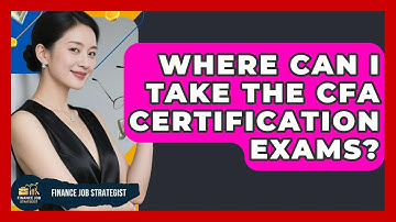 Where Can I Take the CFA Certification Exams? | Finance Job Strategist