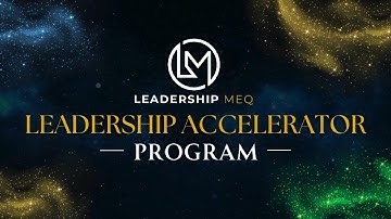 The Leadership MEQ Accelerator Program: Your Next Level Starts Here