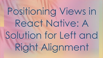 Positioning Views in React Native: A Solution for Left and Right Alignment