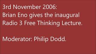 Brian Eno Free Thinking Lecture 3 November 2006