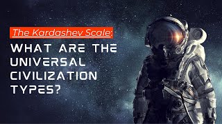 Unlocking the Cosmic Code: Kardashev Scale Explained | Journey from Type 0 to Beyond!