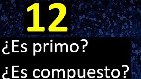 ¿Es el 12 un número compuesto o primo?