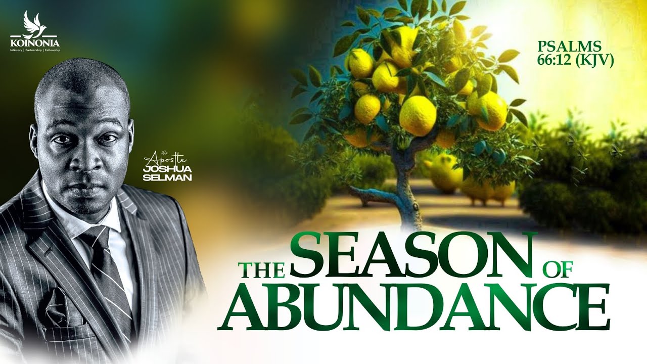 THE SEASON OF ABUNDANCE WITH APOSTLE JOSHUA SELMAN II12II05II2024