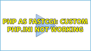 PHP as FastCGI: Custom php.ini not working (2 Solutions!!)