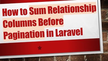 How to Sum Relationship Columns Before Pagination in Laravel