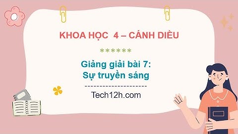 Giảng bài 7: Sự truyền ánh sáng | Bài giảng khoa học 4 cánh diều