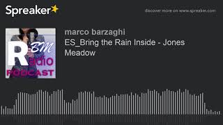 Es_bring the rain inside - jones meadow