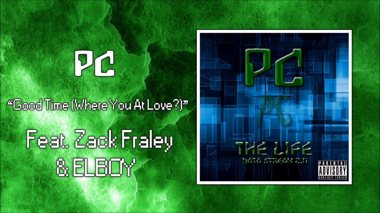 PC - Good Time (Where You At Love?) (feat. Zack Fraley & ELBOY)