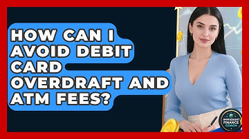 How Can I Avoid Debit Card Overdraft And ATM Fees? - Immigrant Finance Coach