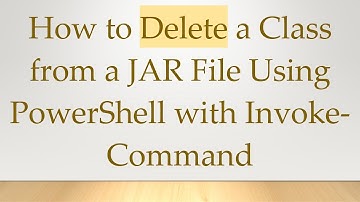 How to Delete a Class from a JAR File Using PowerShell with Invoke-Command