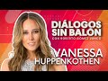 VANESSA HUPPENKOTHEN | Diálogos sin Balón | Entrevista completa con Roberto Gómez Junco