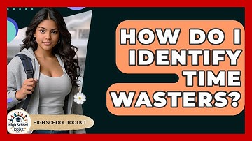 How Do I Identify Time Wasters? - High School Toolkit