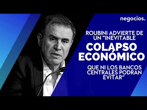 Roubini advierte de un "inevitable colapso económico que ni los bancos centrales podrán evitar”