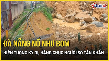 NÓNG: Đà Nẵng nổ vang trời như bom, nhiều hiện tượng kỳ dị xảy đến, hàng chục người sơ tán khẩn cấp