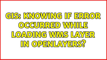 GIS: Knowing if error occurred while loading WMS layer in OpenLayers?
