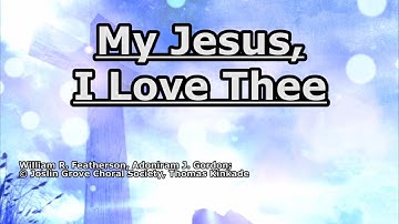 Thumbnail of My Jesus I Love Thee - Joslin Grove Choir - Lyrics