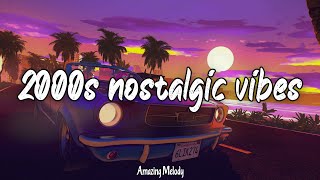 2000s nostalgic vibes ~road trip songs ~2000's music hits