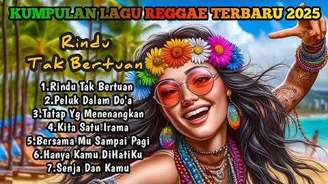 Kumpulan Lagu Reggae Terbaru 2025 | Rindu Tak Bertuan - Full Album 🎶