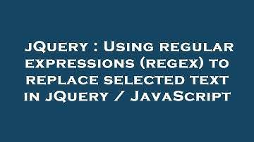jQuery : Using regular expressions (regex) to replace selected text in jQuery / JavaScript