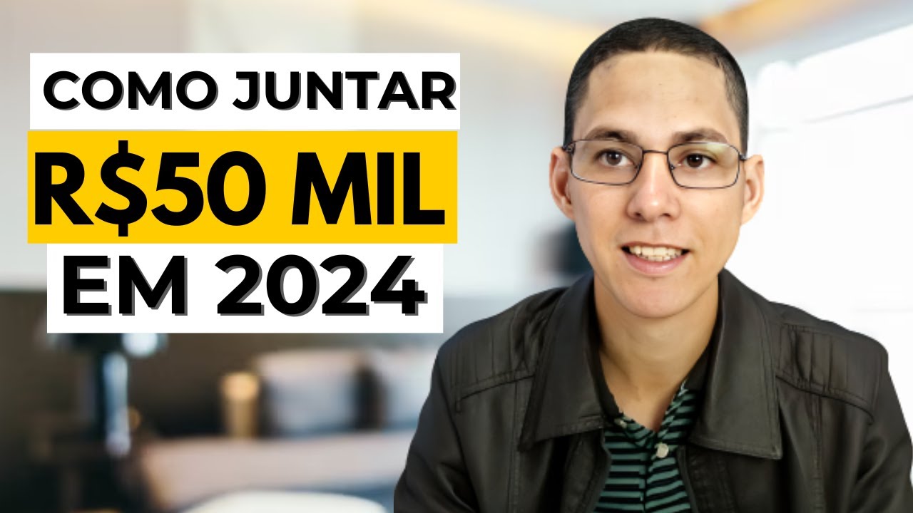 COMO JUNTAR 50 MIL EM 1 ANO 5 DICAS PARA JUNTAR 50 MIL DE FORMA 