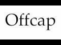 How to pronounce offcap