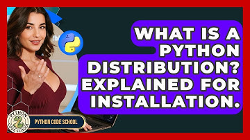 What Is A Python Distribution? Explained For Installation. - Python Code School