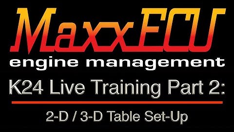 MaxxEcu K24 Live Training Part 2: 2-D / 3-D Table Set-Up | Evans Performance Academy