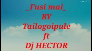 fusi mai_by_Tailogoipule_ft_kent DJ HECTOR remix 2021